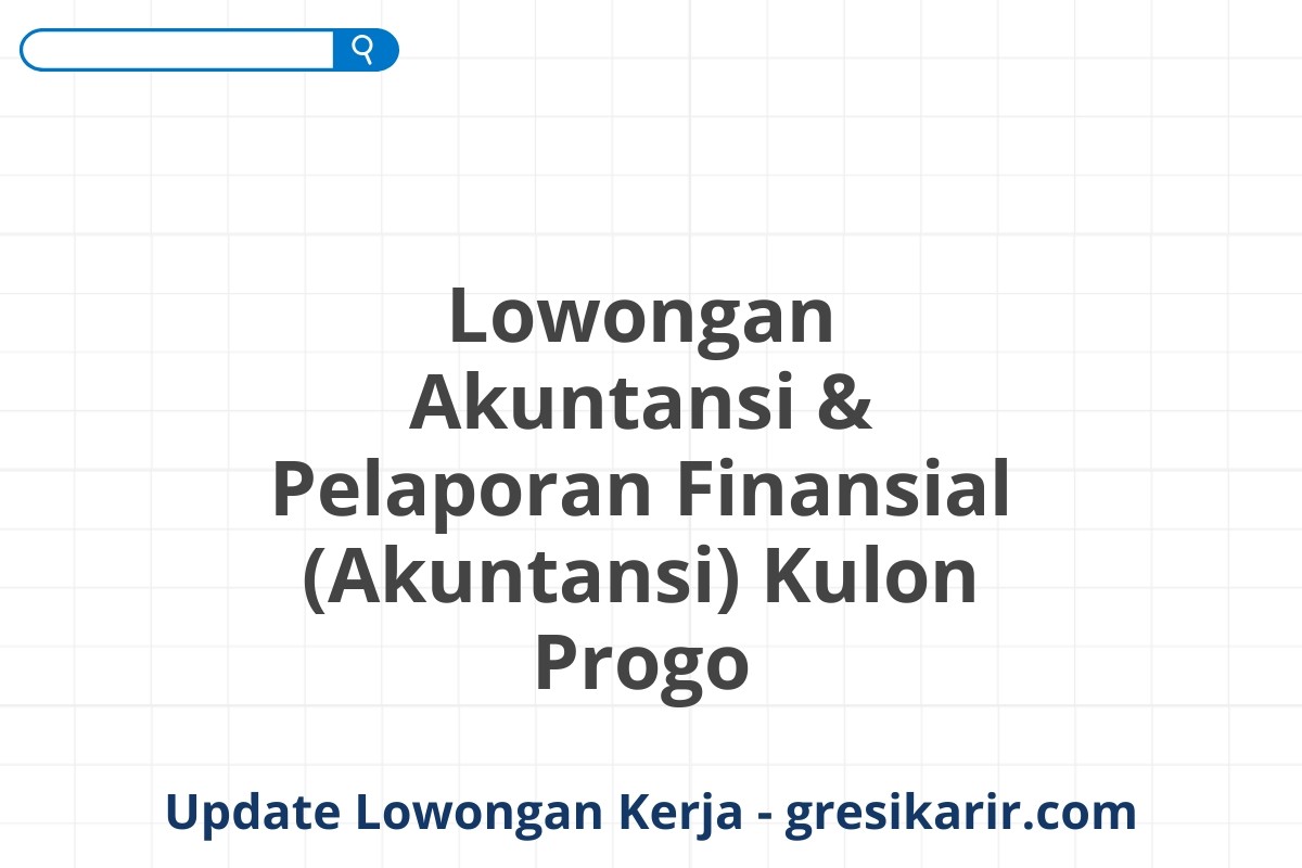 Lowongan Akuntansi & Pelaporan Finansial (Akuntansi) Kulon Progo