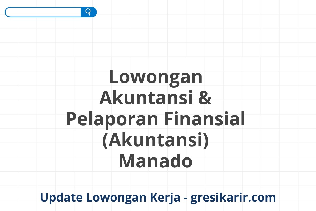 Lowongan Akuntansi & Pelaporan Finansial (Akuntansi) Manado