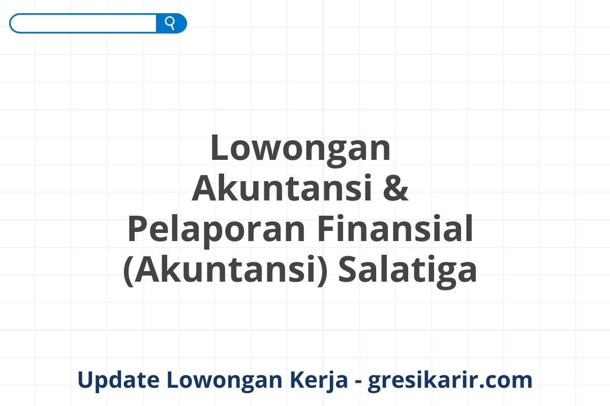 Lowongan Akuntansi & Pelaporan Finansial (Akuntansi) Salatiga