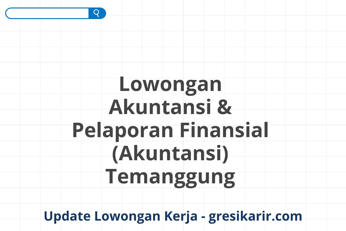 Lowongan Akuntansi & Pelaporan Finansial (Akuntansi) Temanggung