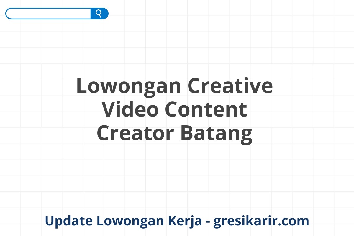 Lowongan Creative Video Content Creator Batang