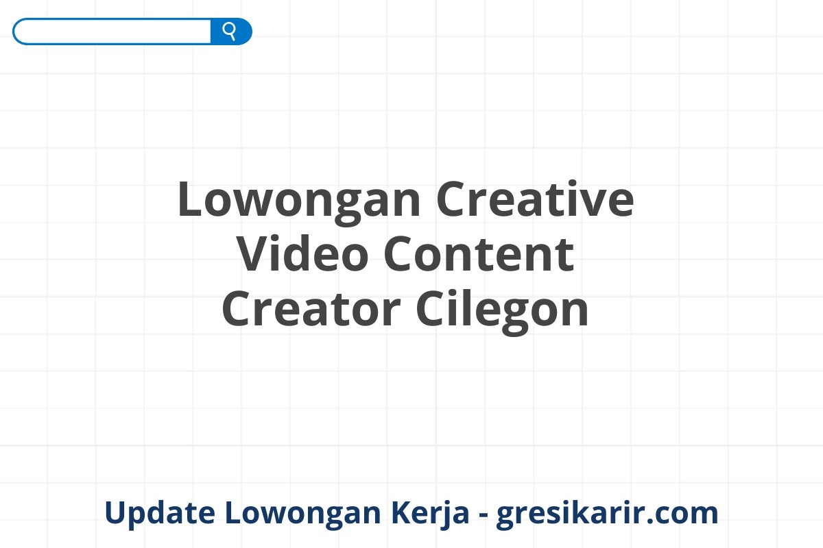 Lowongan Creative Video Content Creator Cilegon