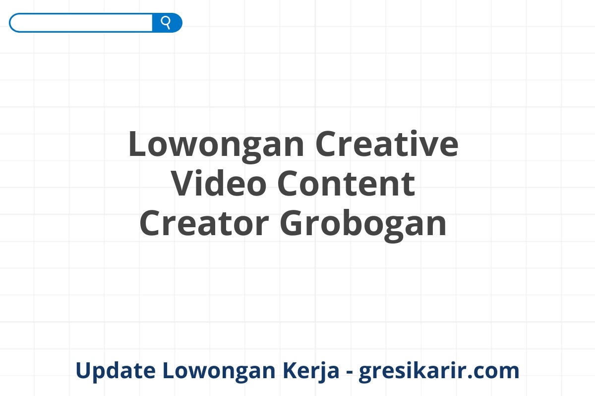 Lowongan Creative Video Content Creator Grobogan