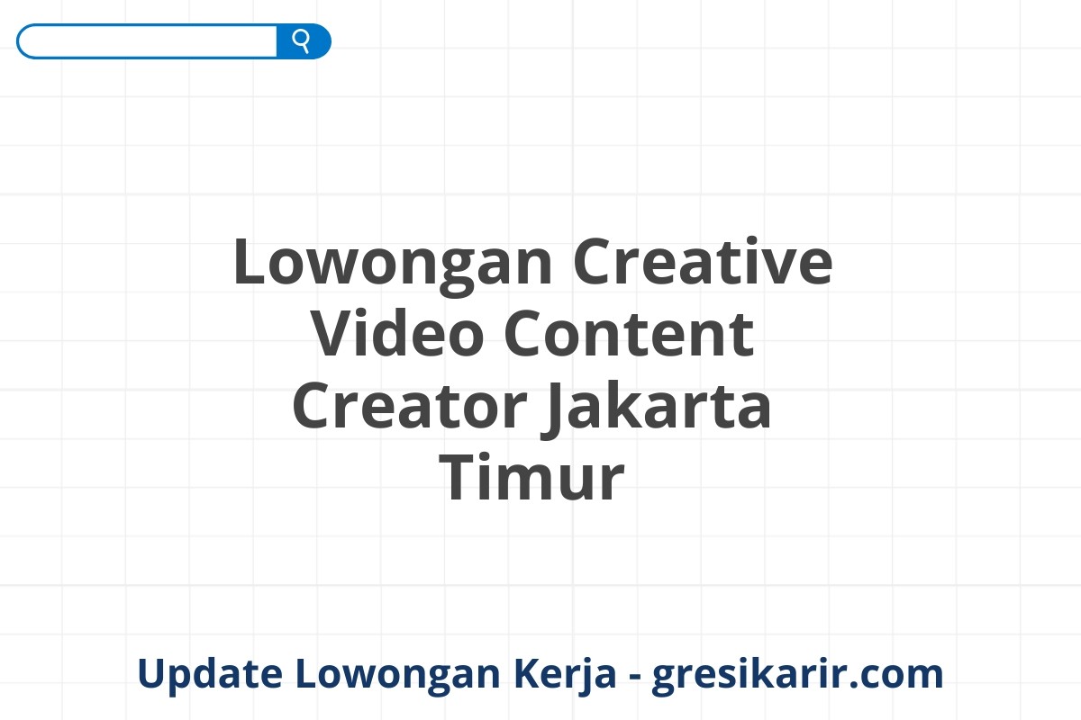 Lowongan Creative Video Content Creator Jakarta Timur