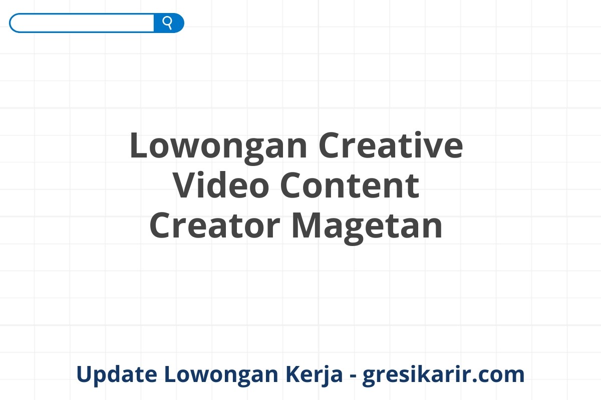 Lowongan Creative Video Content Creator Magetan