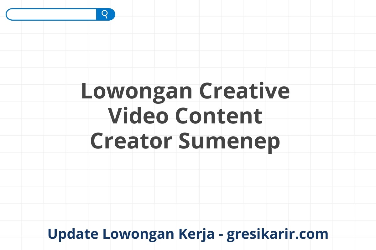 Lowongan Creative Video Content Creator Sumenep