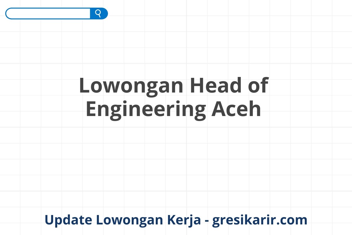 Lowongan Head of Engineering Aceh