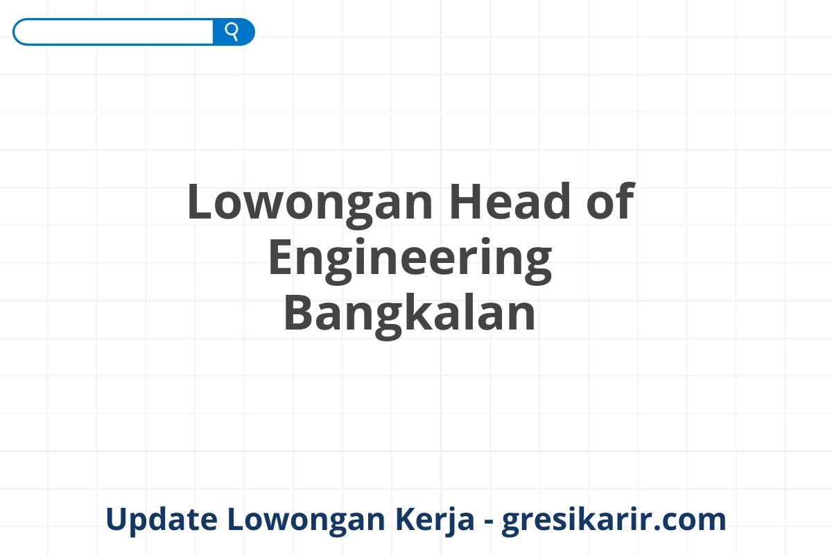 Lowongan Head of Engineering Bangkalan