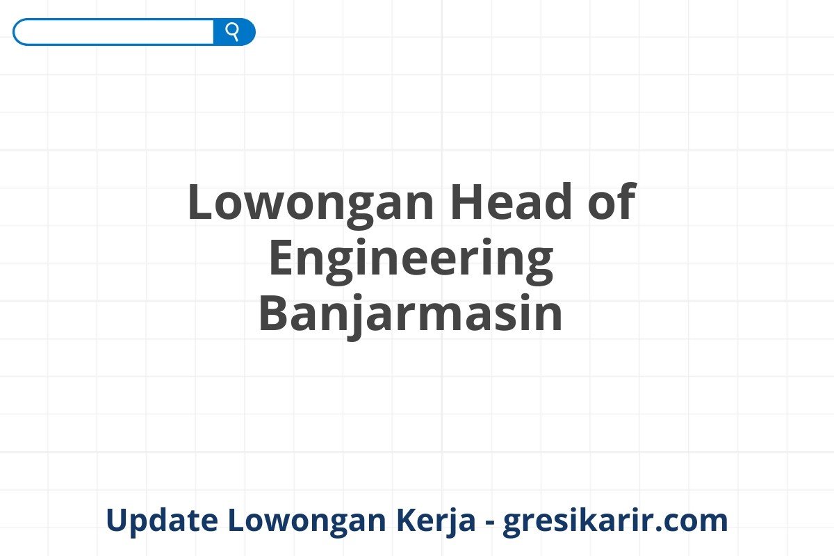 Lowongan Head of Engineering Banjarmasin