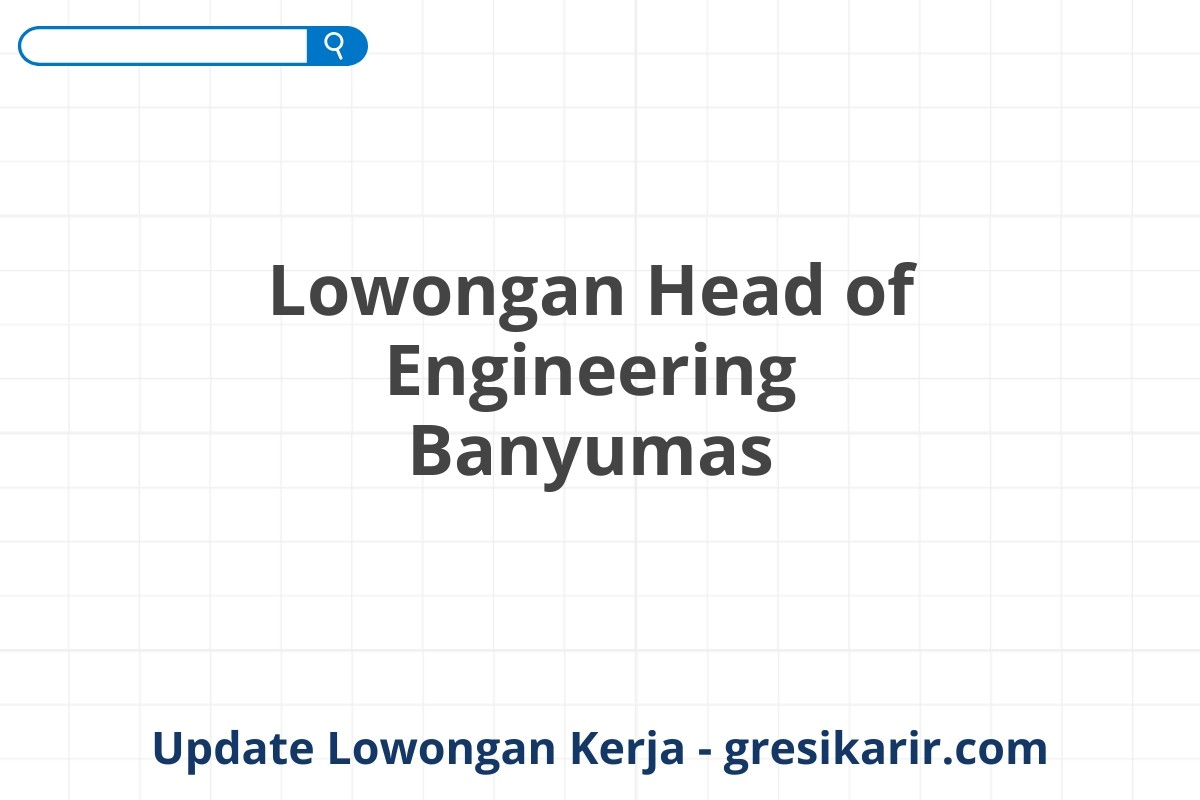 Lowongan Head of Engineering Banyumas