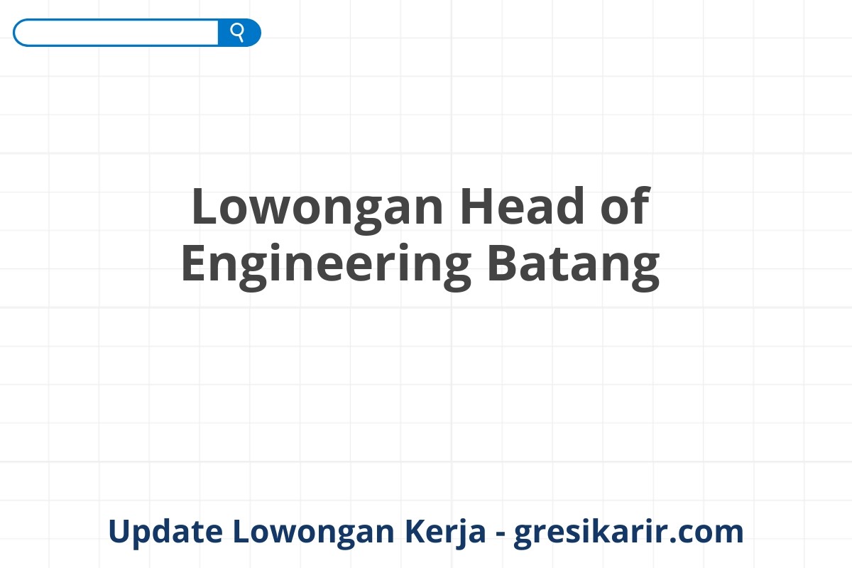 Lowongan Head of Engineering Batang