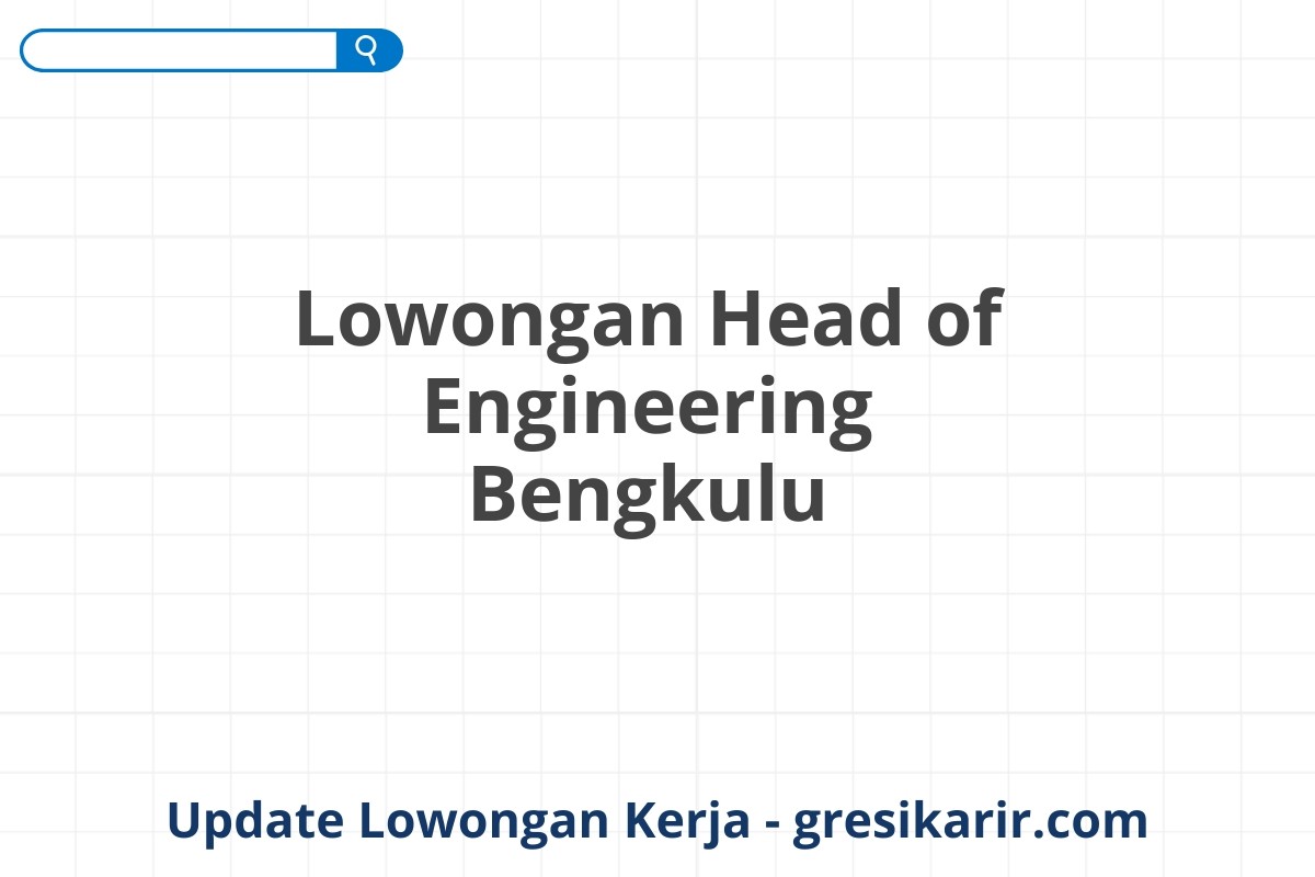 Lowongan Head of Engineering Bengkulu