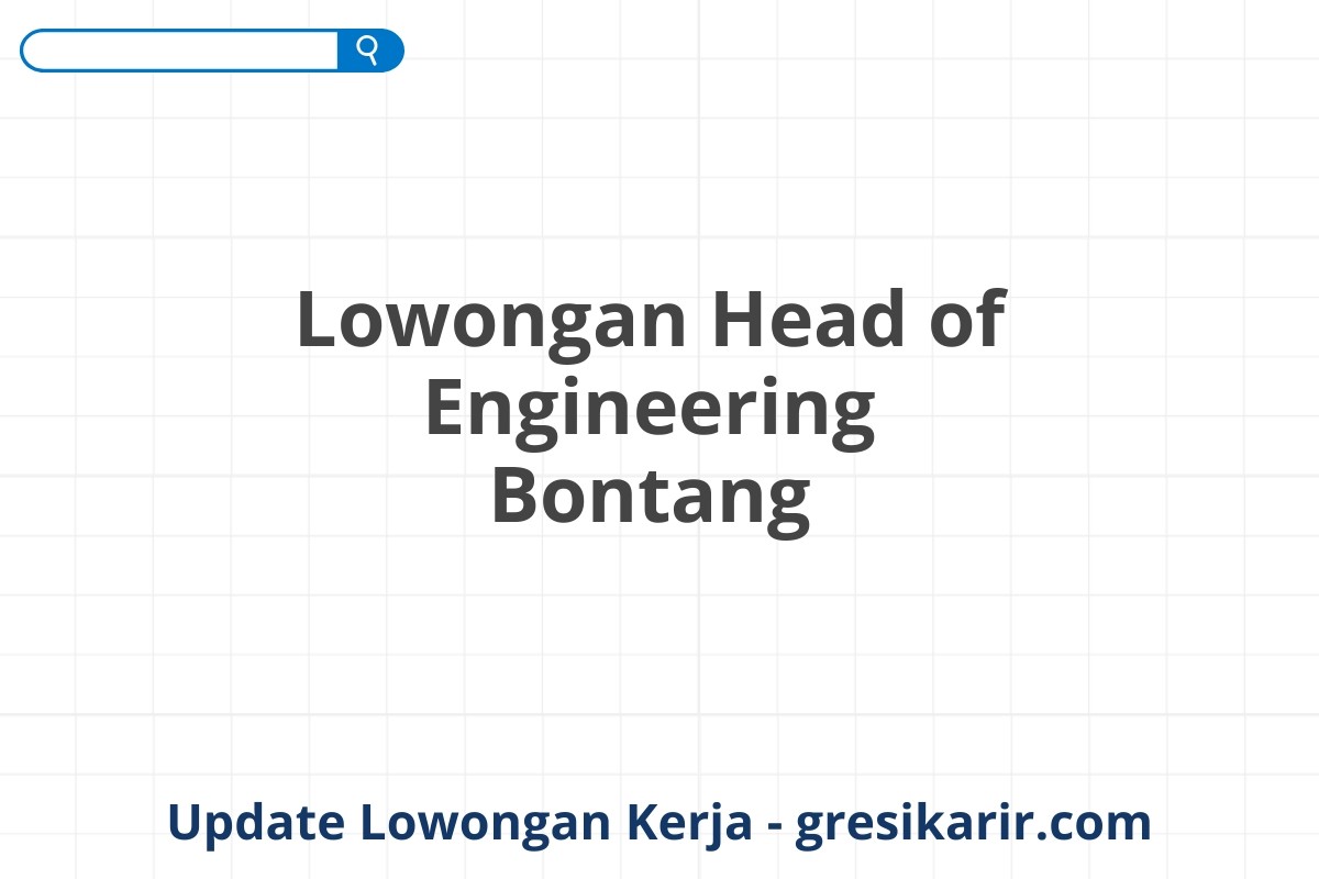 Lowongan Head of Engineering Bontang