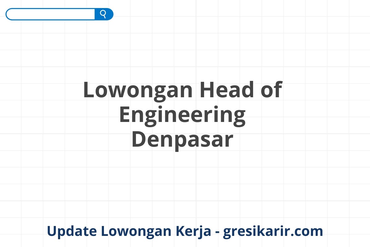 Lowongan Head of Engineering Denpasar