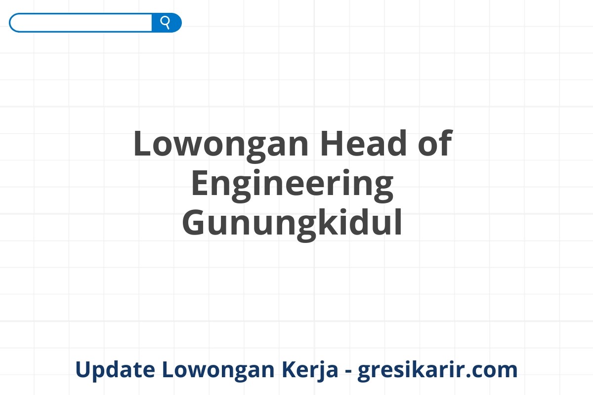 Lowongan Head of Engineering Gunungkidul