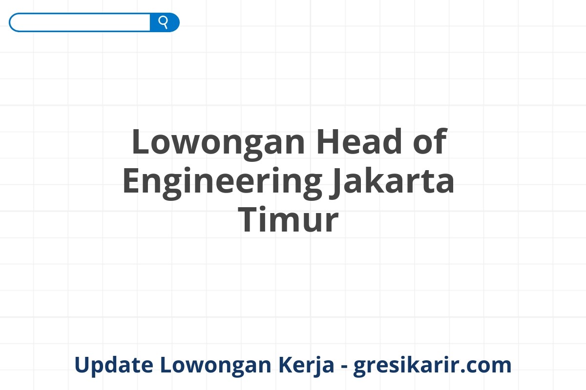 Lowongan Head of Engineering Jakarta Timur