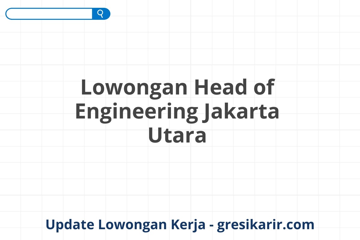 Lowongan Head of Engineering Jakarta Utara