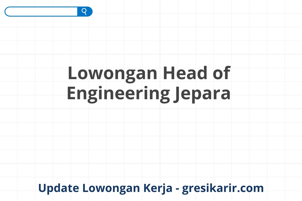 Lowongan Head of Engineering Jepara