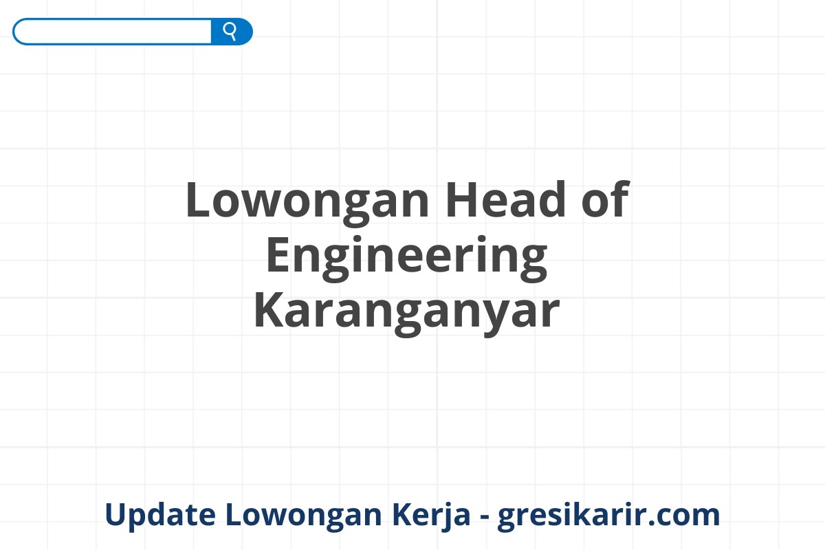 Lowongan Head of Engineering Karanganyar