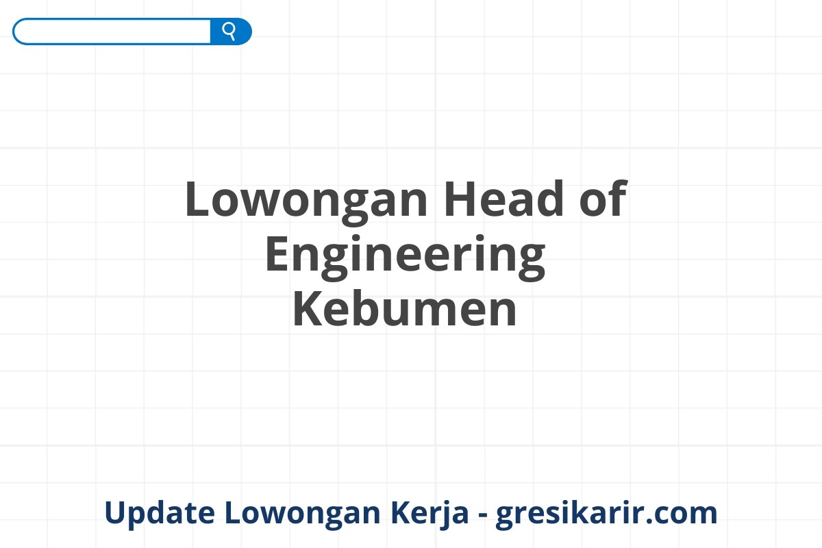 Lowongan Head of Engineering Kebumen