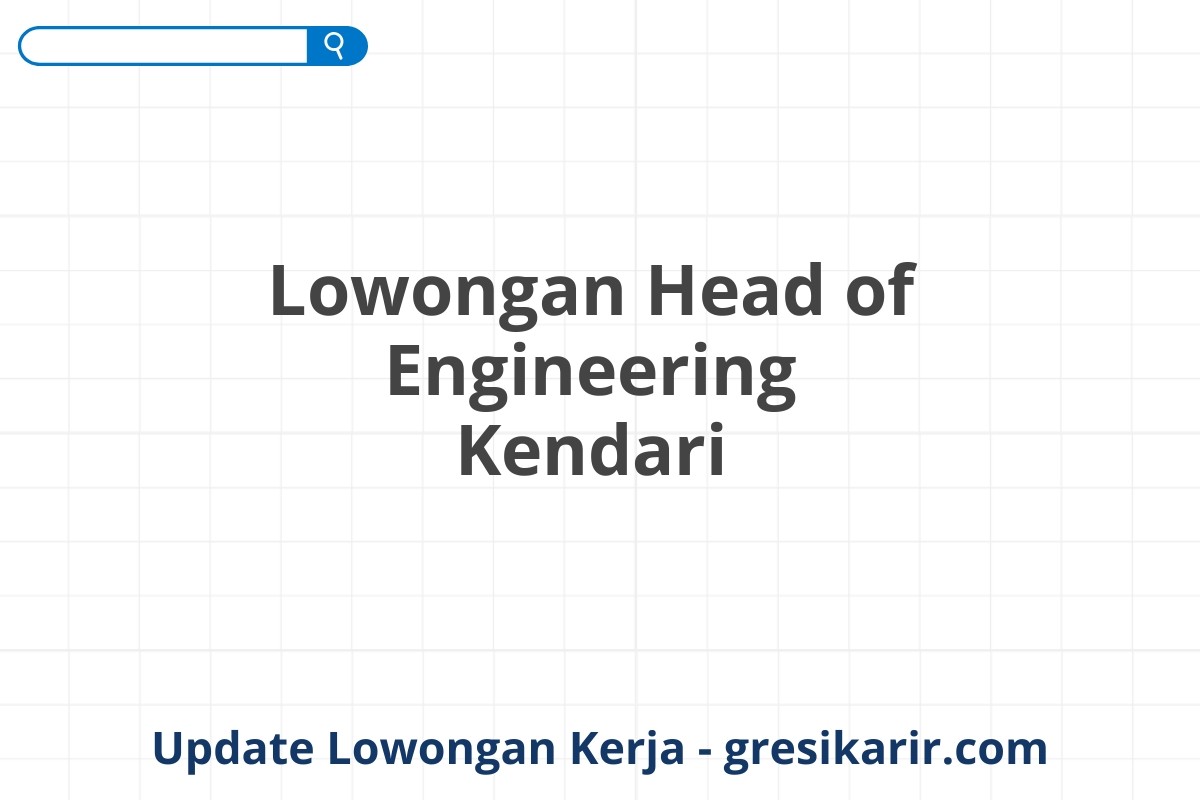 Lowongan Head of Engineering Kendari