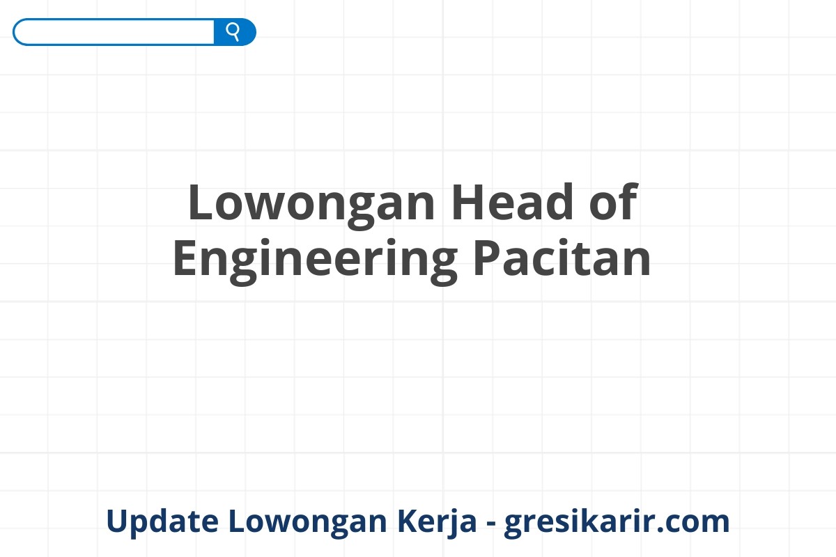 Lowongan Head of Engineering Pacitan