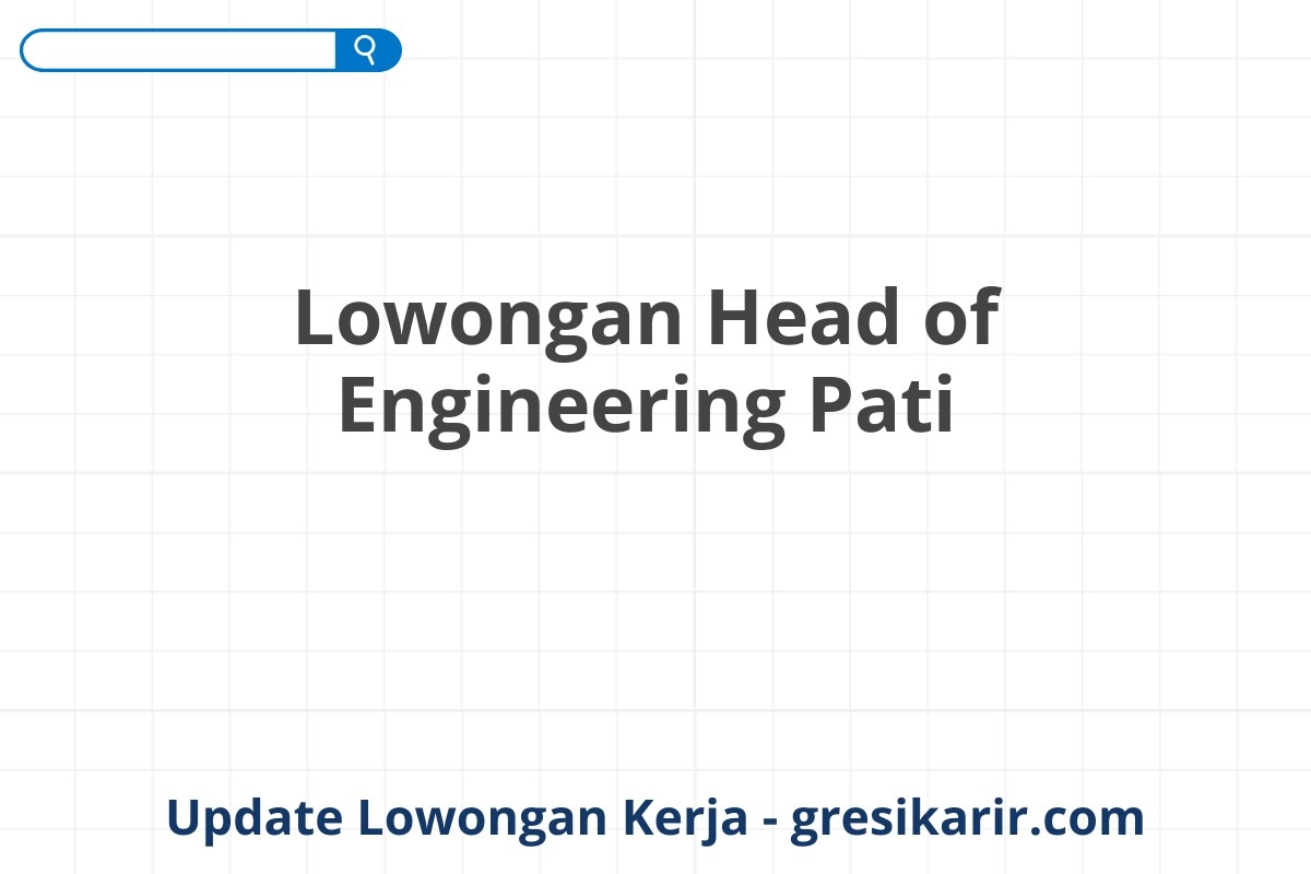 Lowongan Head of Engineering Pati