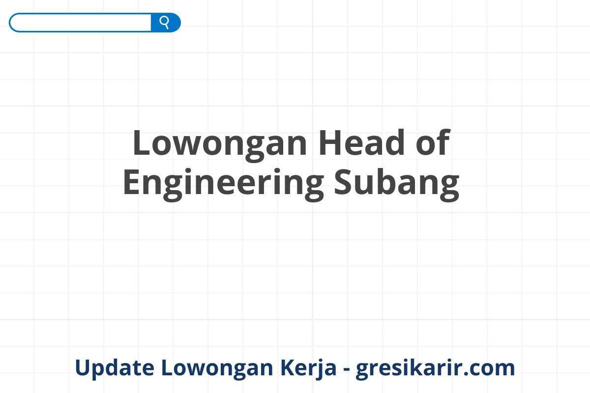 Lowongan Head of Engineering Subang