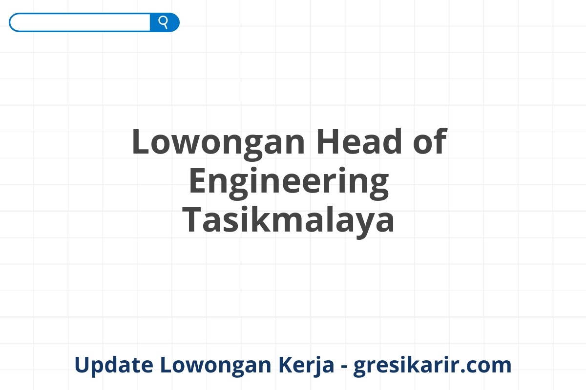 Lowongan Head of Engineering Tasikmalaya