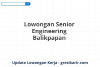 Lowongan Senior Engineering Balikpapan