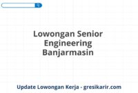 Lowongan Senior Engineering Banjarmasin