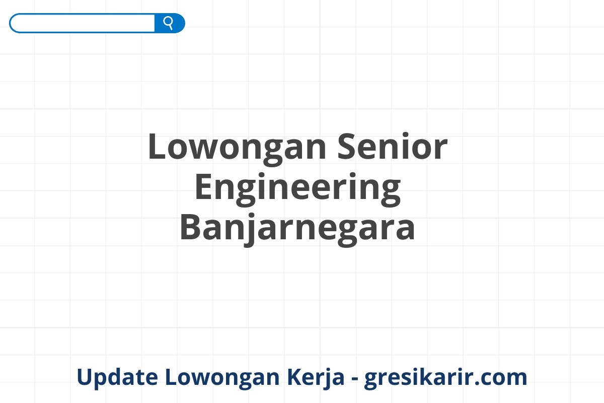 Lowongan Senior Engineering Banjarnegara