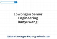 Lowongan Senior Engineering Banyuwangi