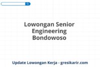 Lowongan Senior Engineering Bondowoso