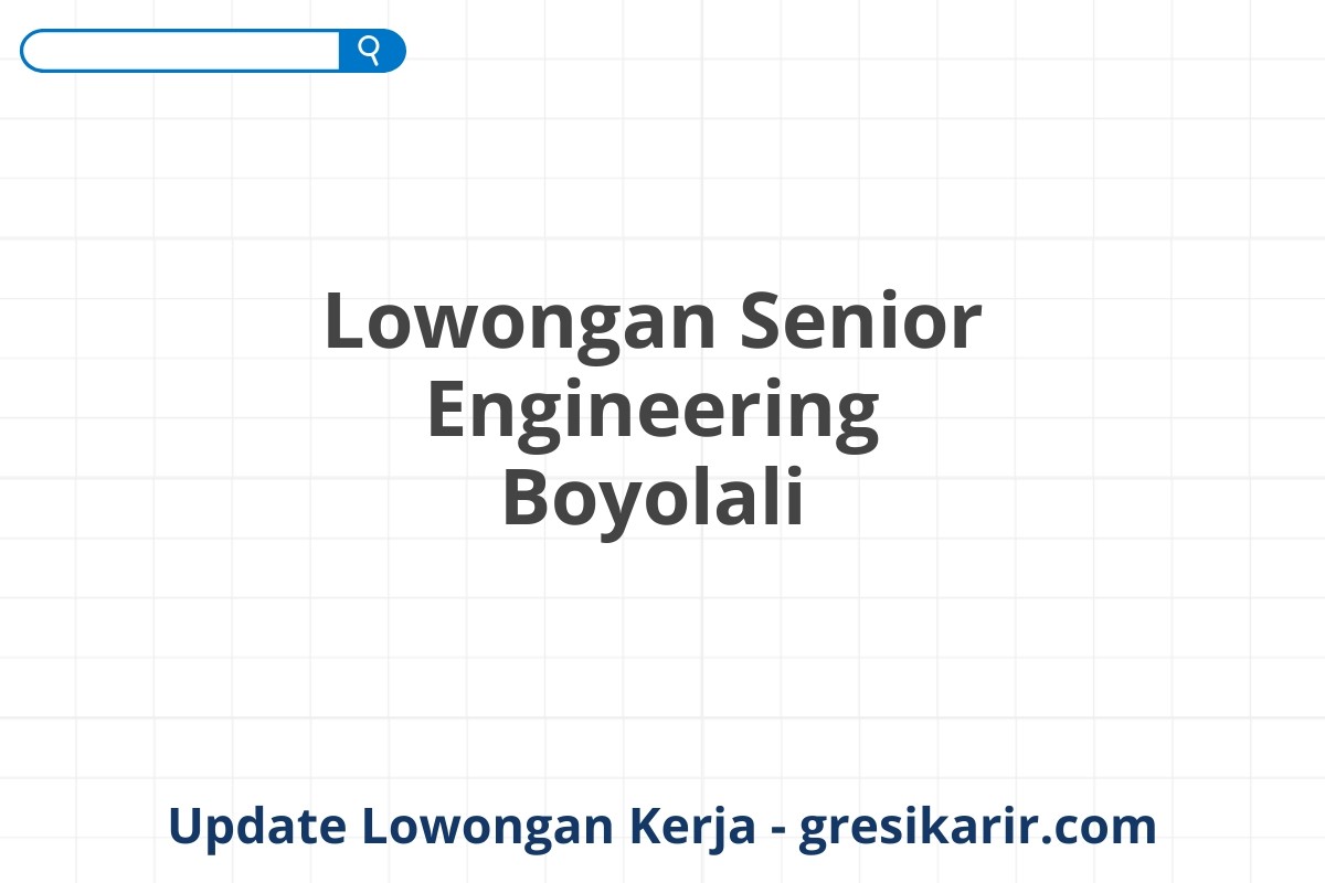 Lowongan Senior Engineering Boyolali