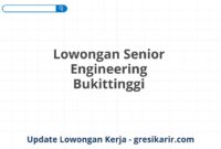 Lowongan Senior Engineering Bukittinggi