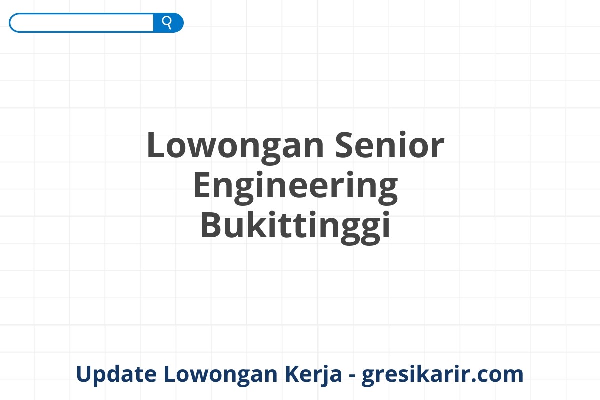 Lowongan Senior Engineering Bukittinggi