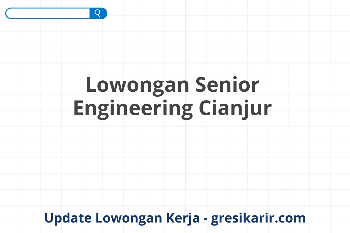 Lowongan Senior Engineering Cianjur