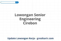 Lowongan Senior Engineering Cirebon