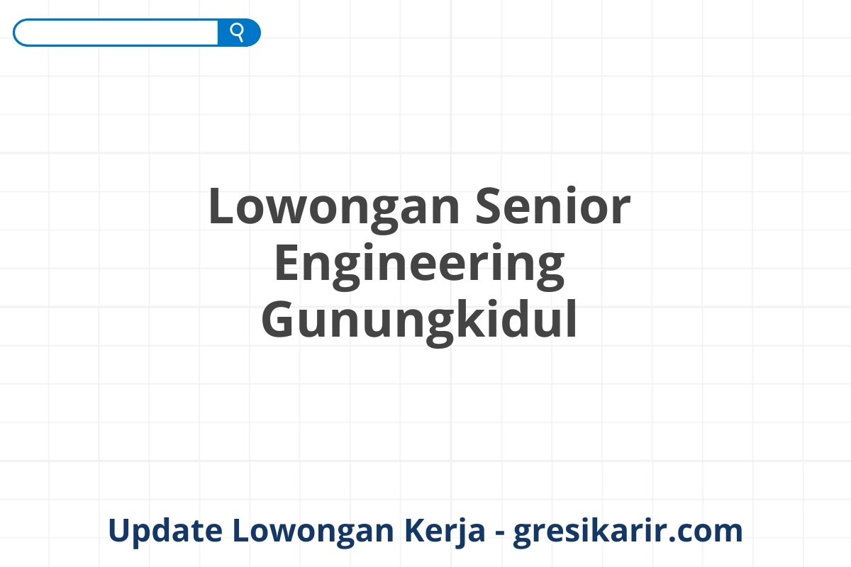 Lowongan Senior Engineering Gunungkidul