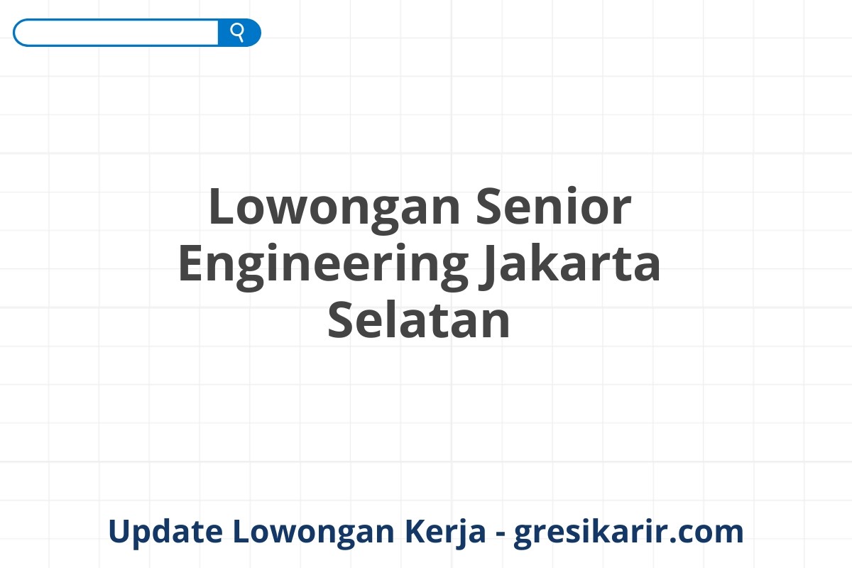 Lowongan Senior Engineering Jakarta Selatan