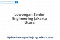 Lowongan Senior Engineering Jakarta Utara