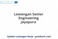 Lowongan Senior Engineering Jayapura