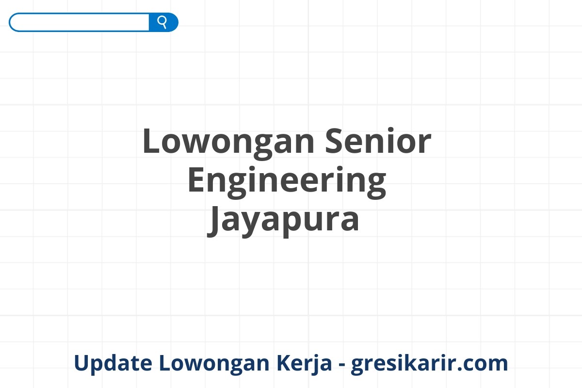 Lowongan Senior Engineering Jayapura