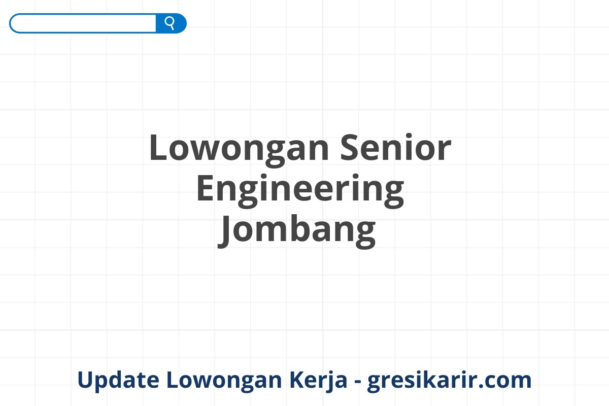 Lowongan Senior Engineering Jombang