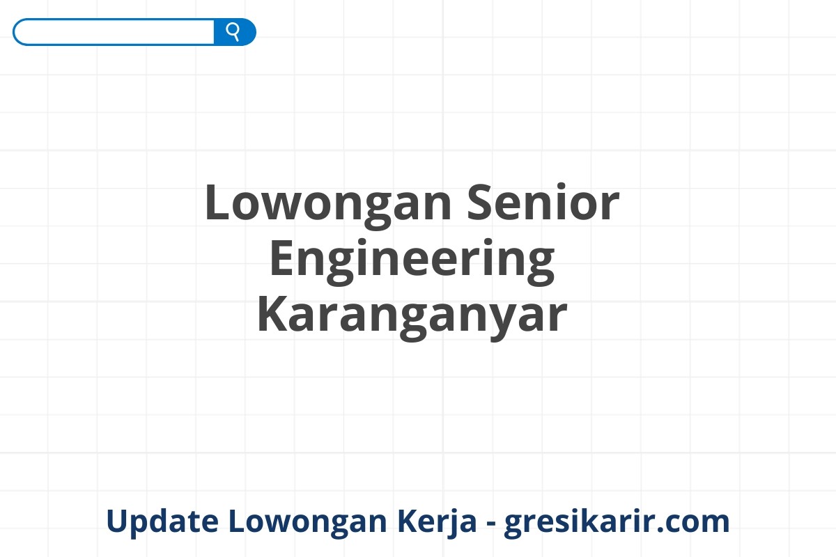 Lowongan Senior Engineering Karanganyar