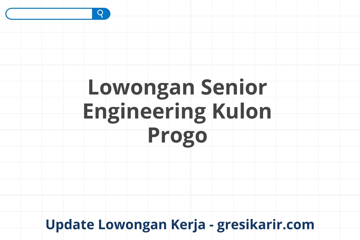 Lowongan Senior Engineering Kulon Progo