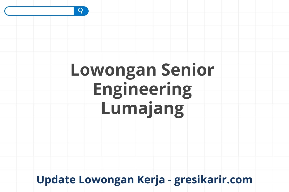 Lowongan Senior Engineering Lumajang