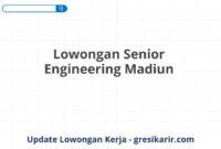 Lowongan Senior Engineering Madiun