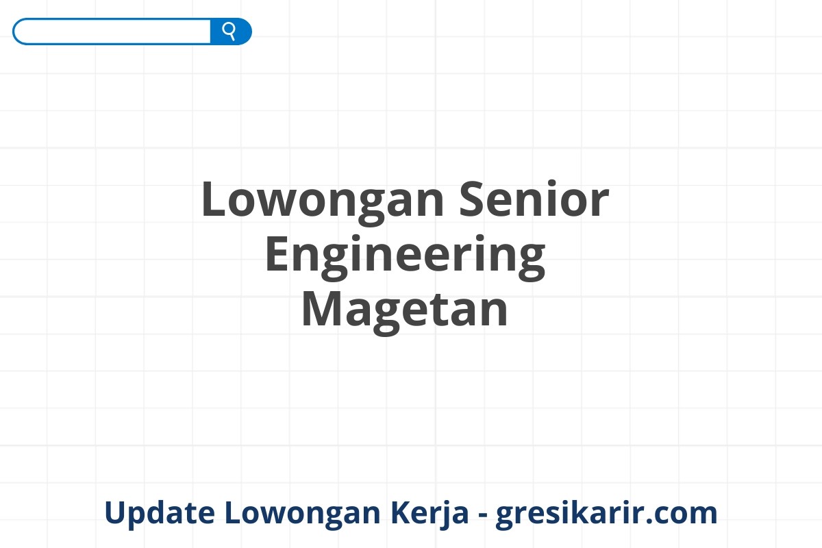 Lowongan Senior Engineering Magetan